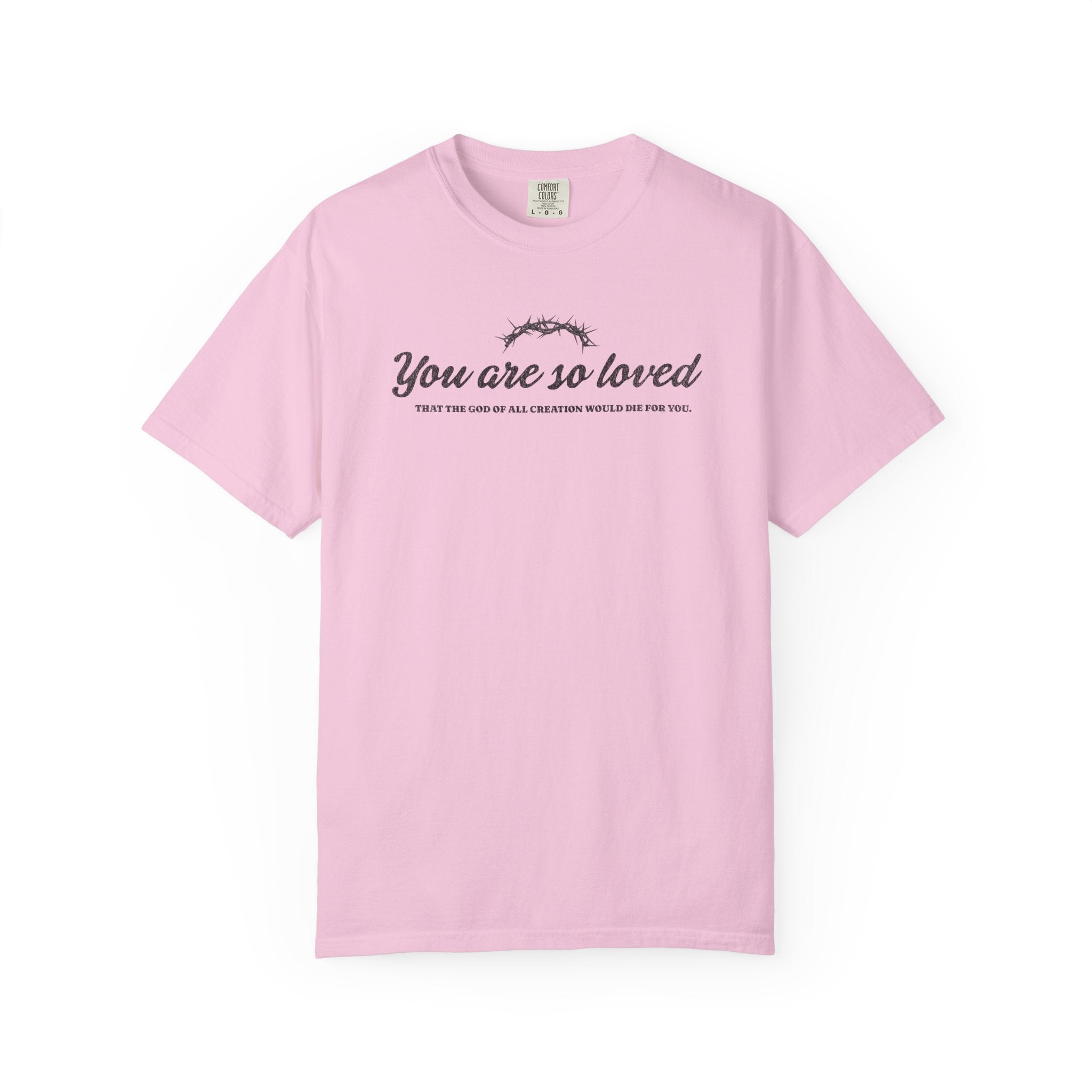 You are so Loved T-shirt