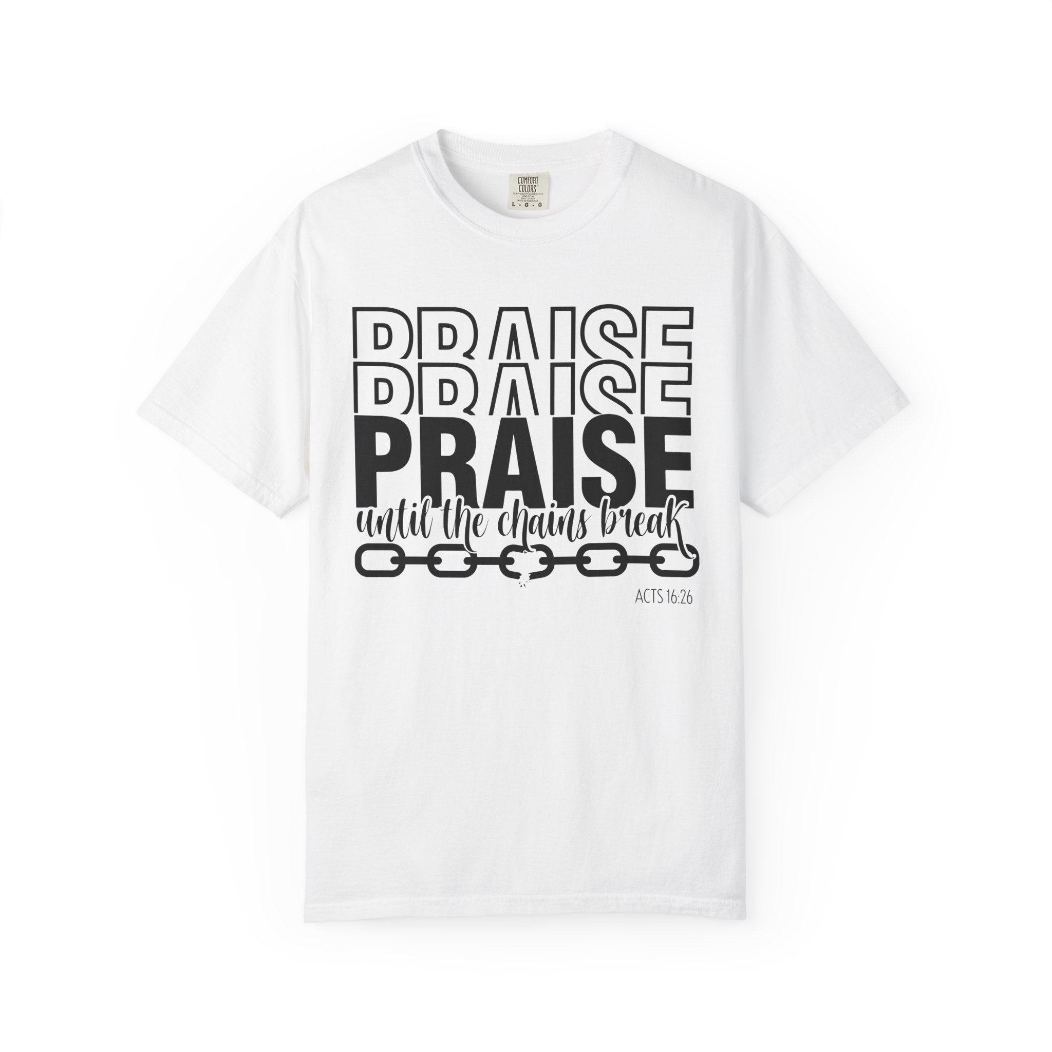 Praise Till Chains Break T-shirt