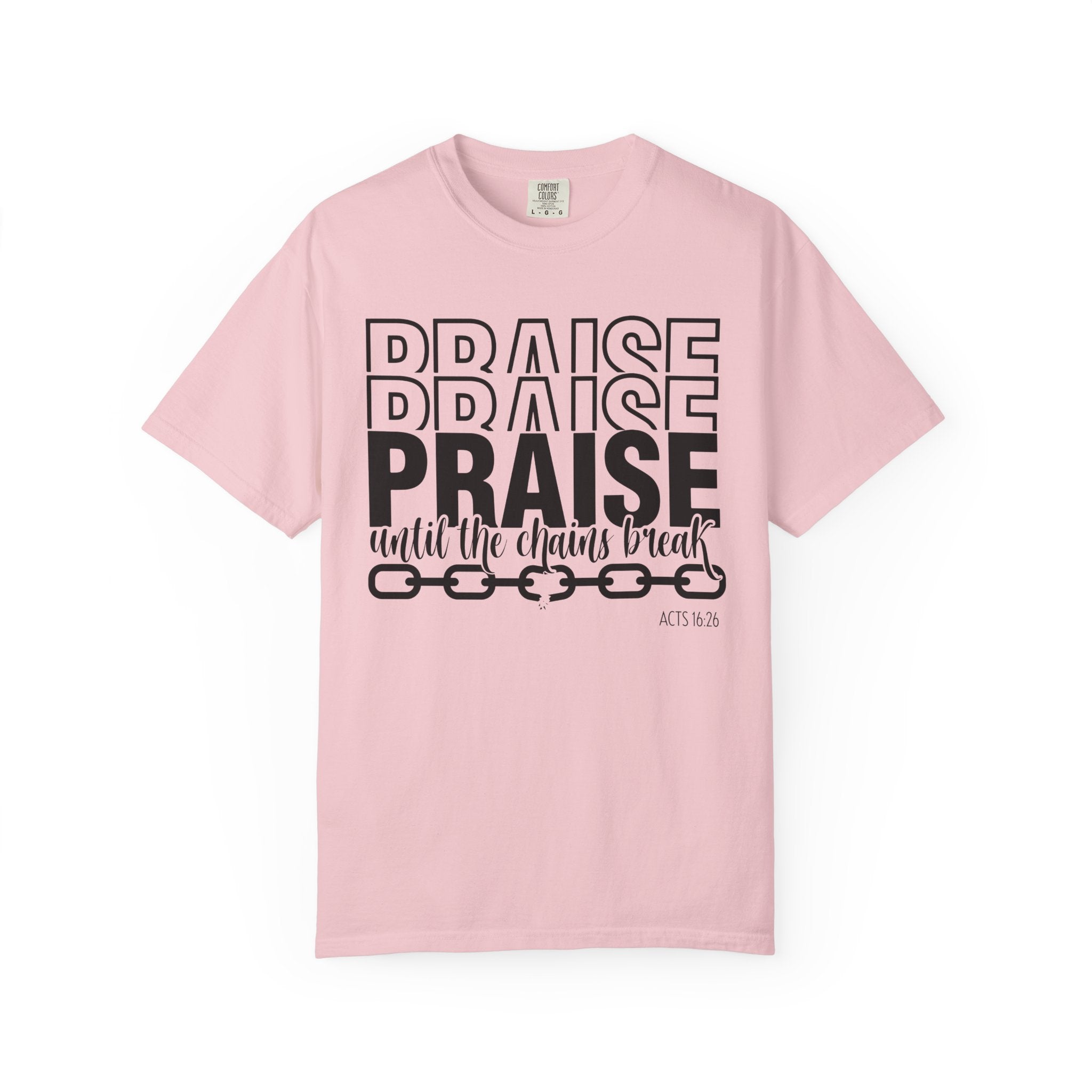 Praise Till Chains Break T-shirt