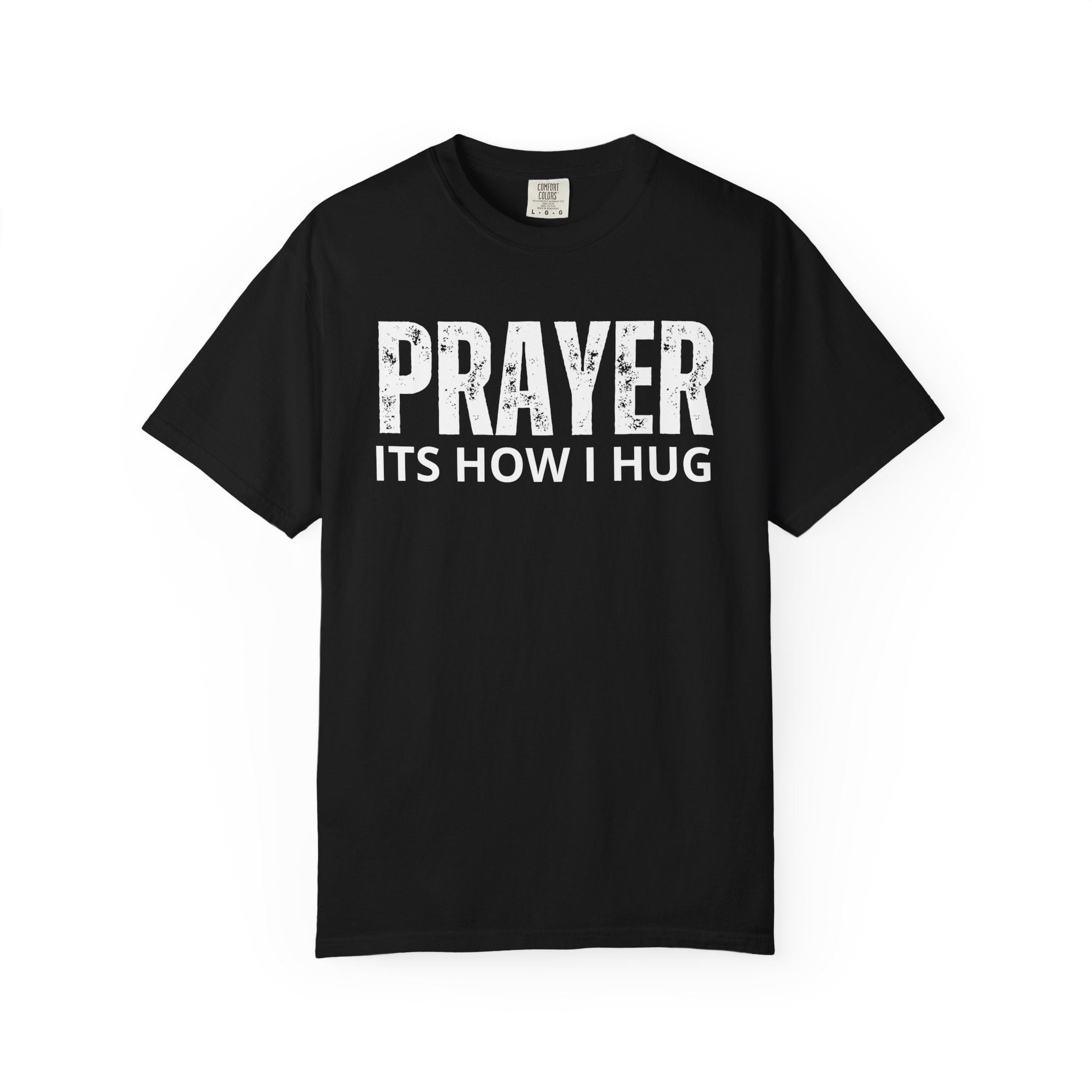 Prayer, Its How I Hug T-shirt