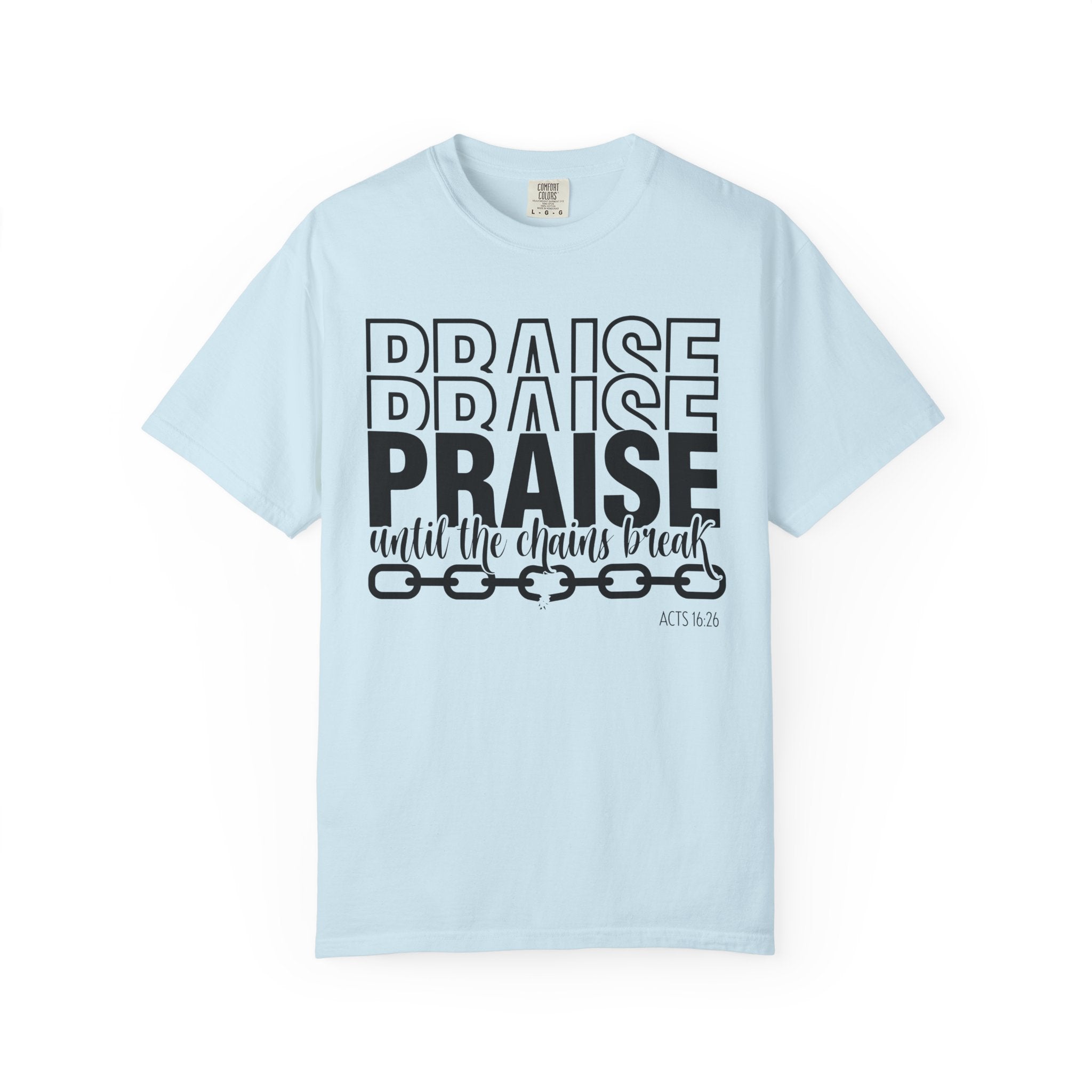 Praise Till Chains Break T-shirt
