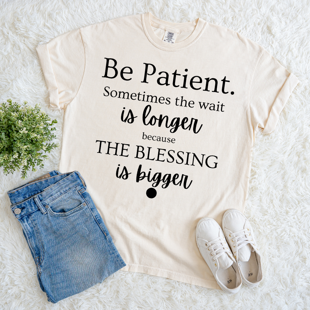 Be Patient T-shirt