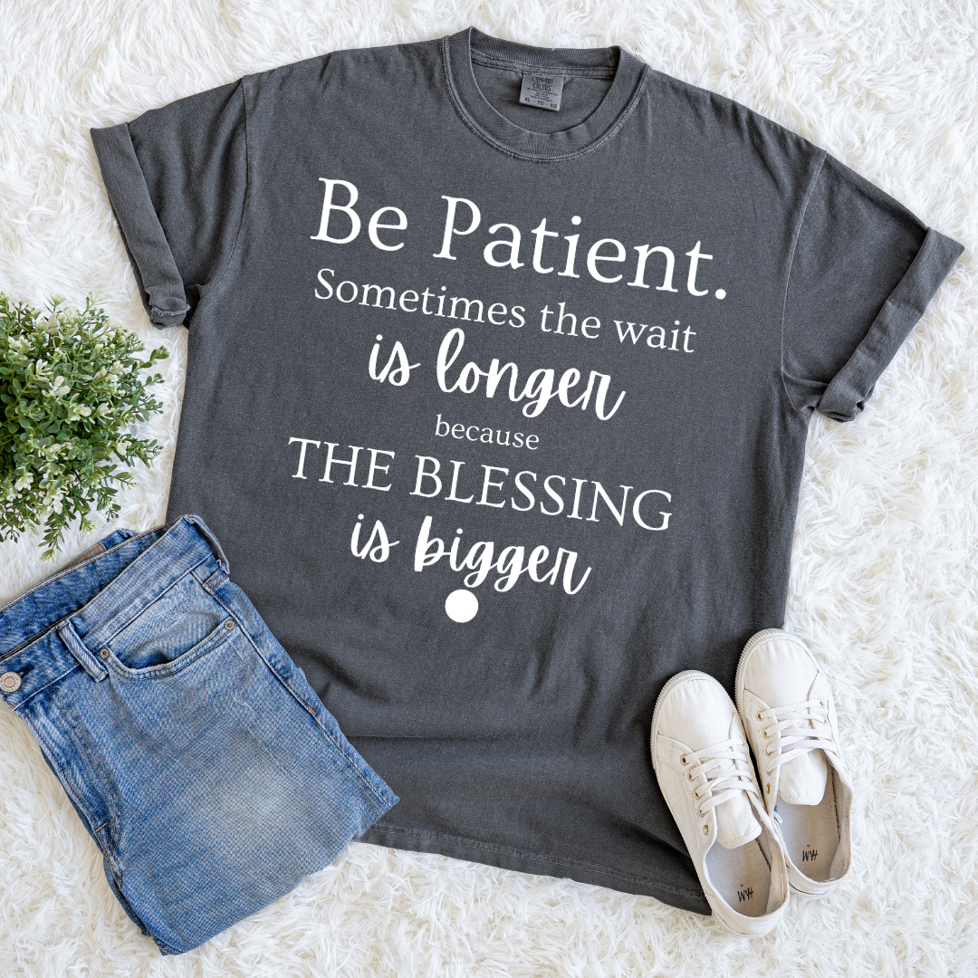Be Patient T-shirt