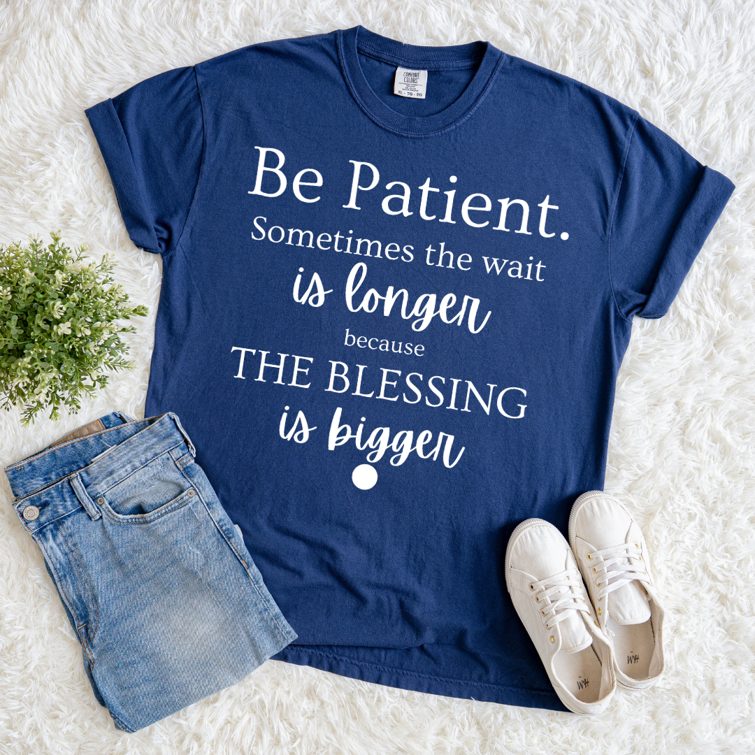 Be Patient T-shirt