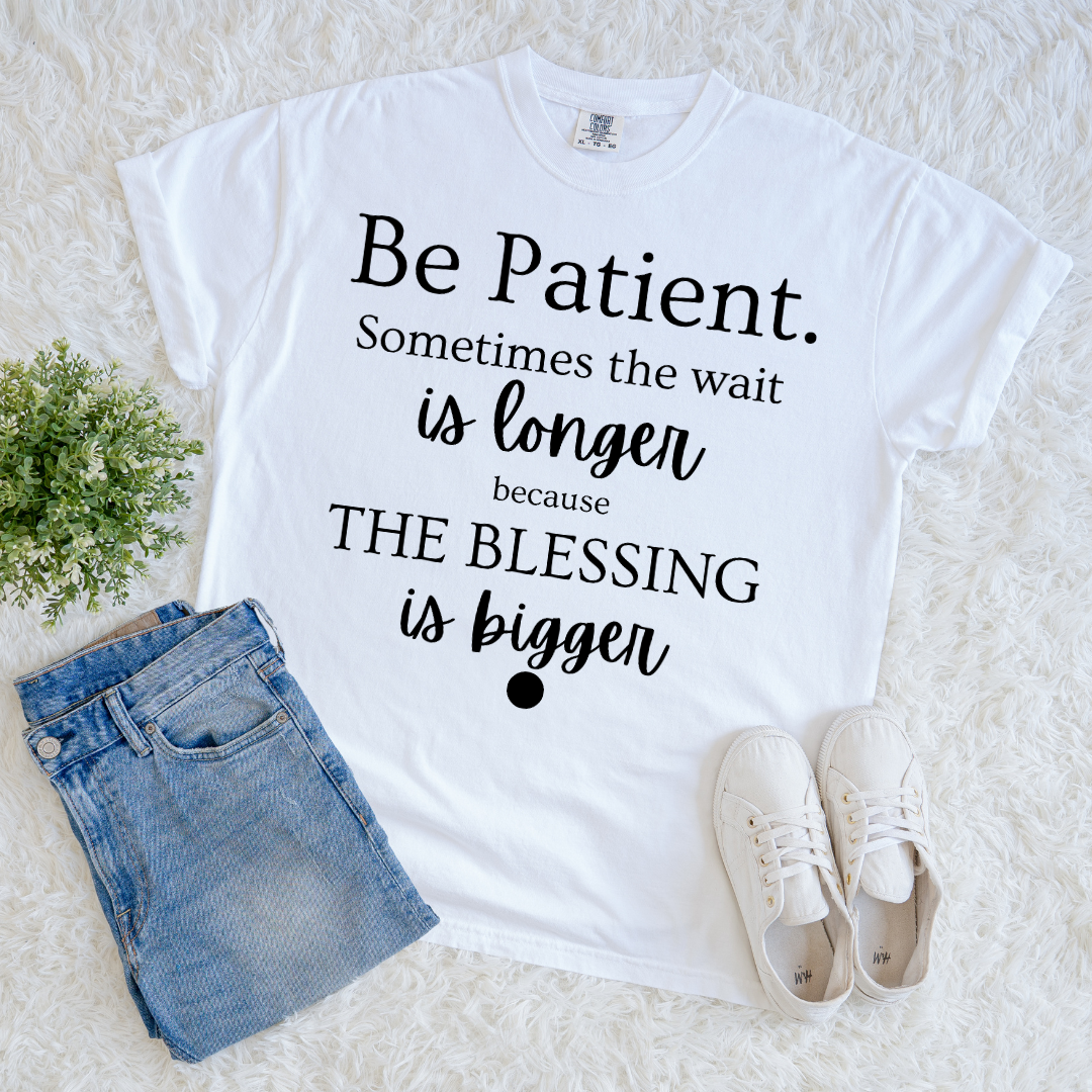 Be Patient T-shirt