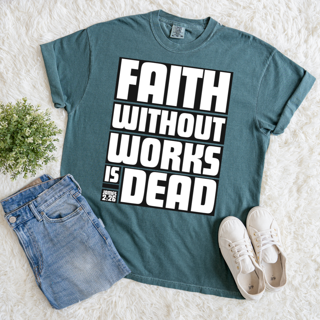 Faith Without Works is Dead T-shirt