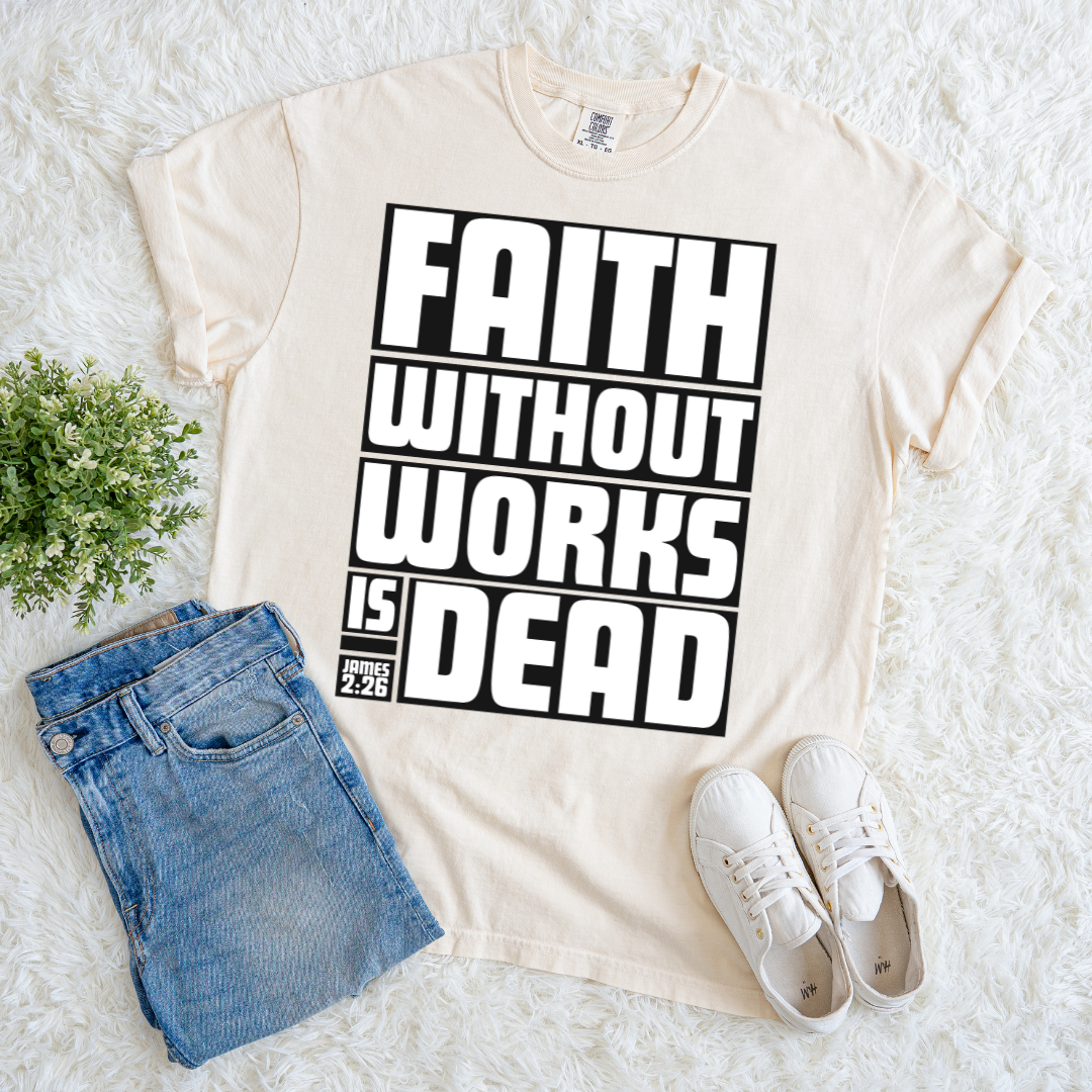 Faith Without Works is Dead T-shirt