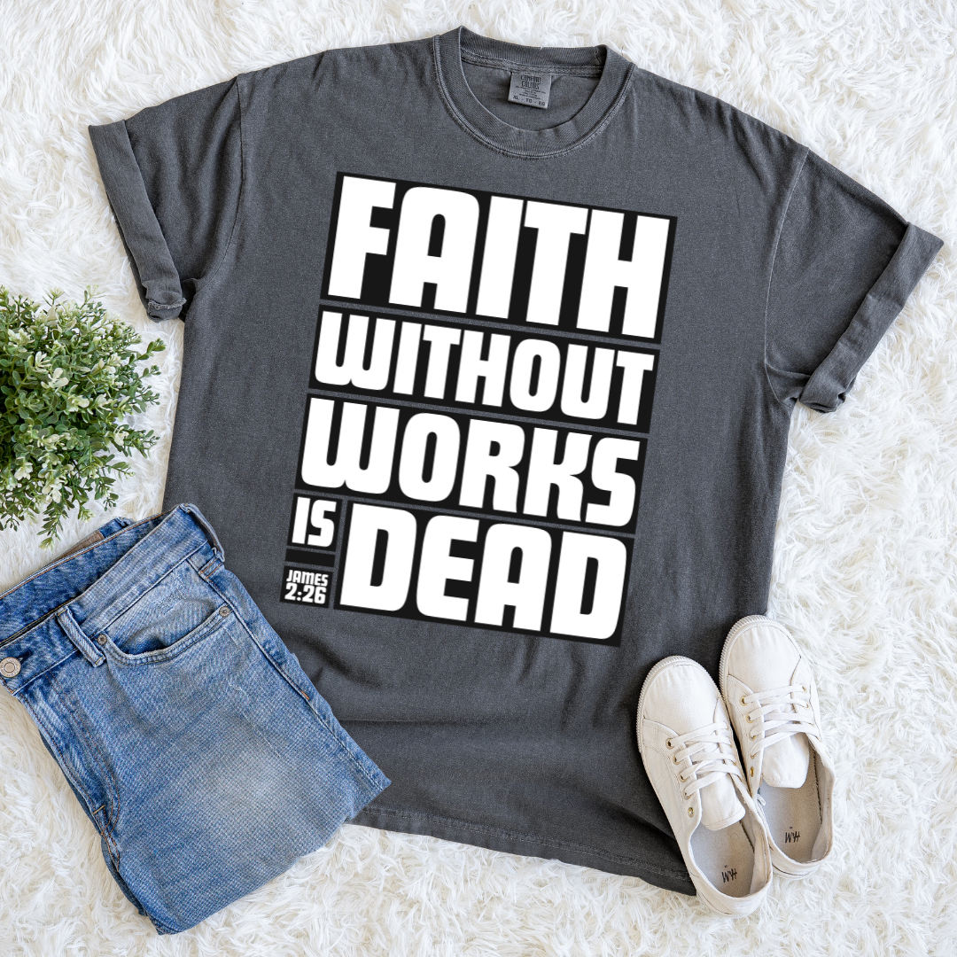 Faith Without Works is Dead T-shirt