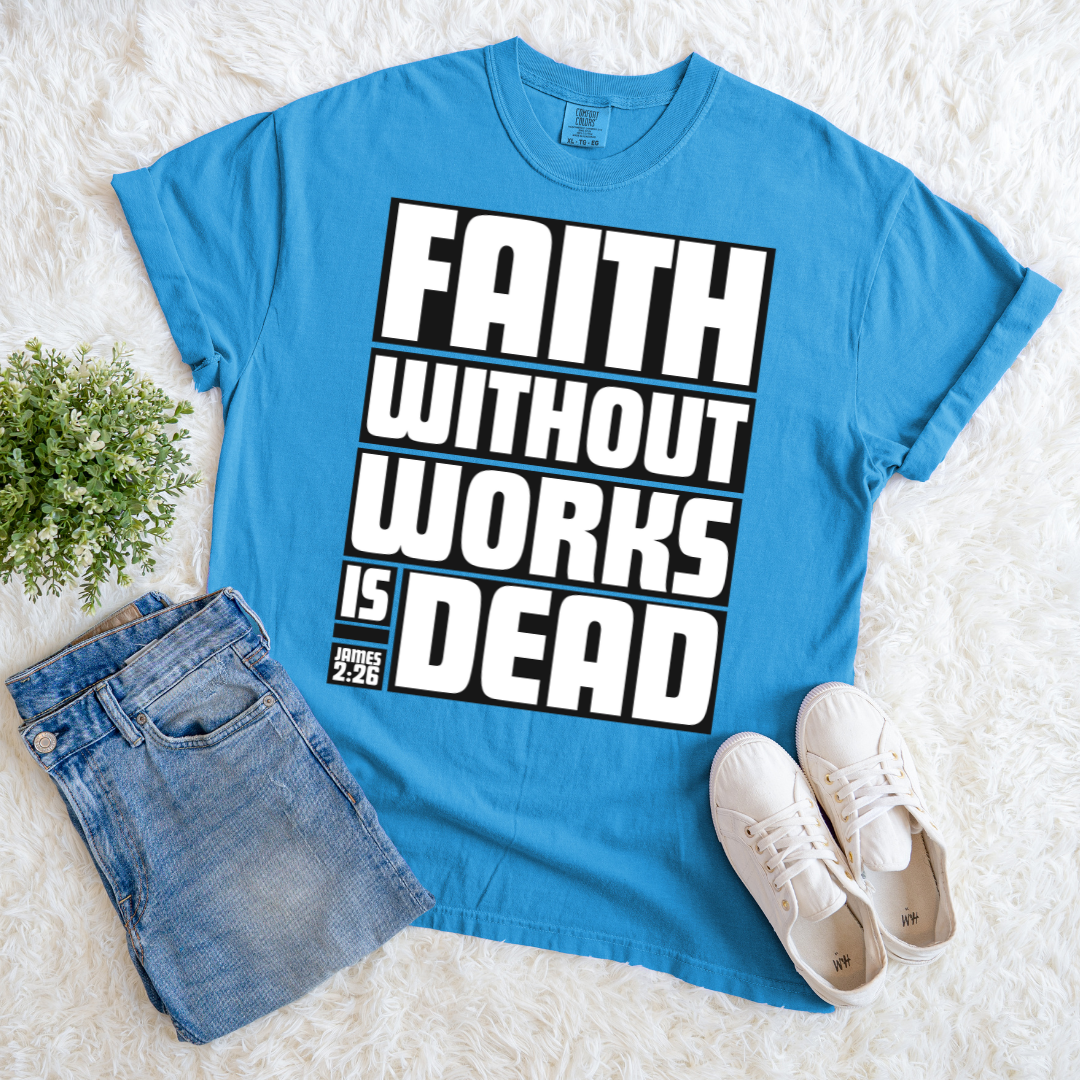 Faith Without Works is Dead T-shirt