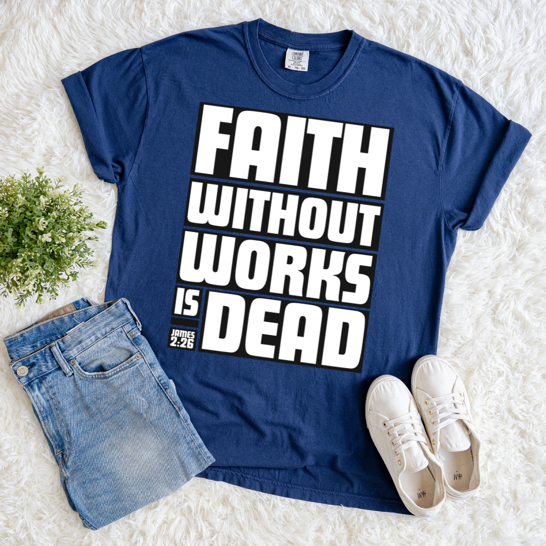 Faith Without Works is Dead T-shirt