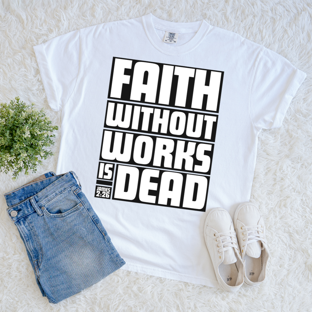 Faith Without Works is Dead T-shirt