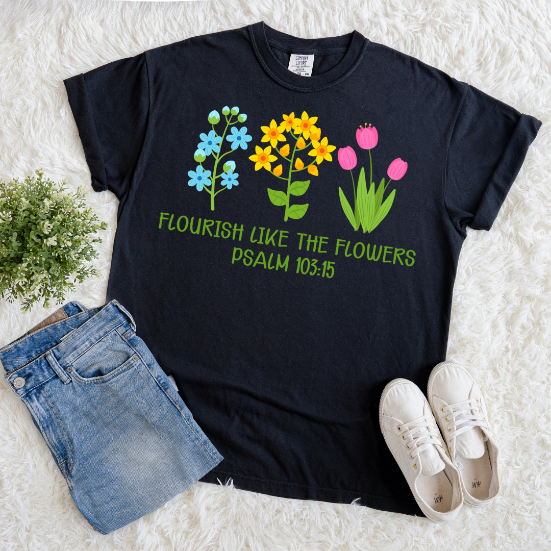 Flourish Like Flowers T-shirt