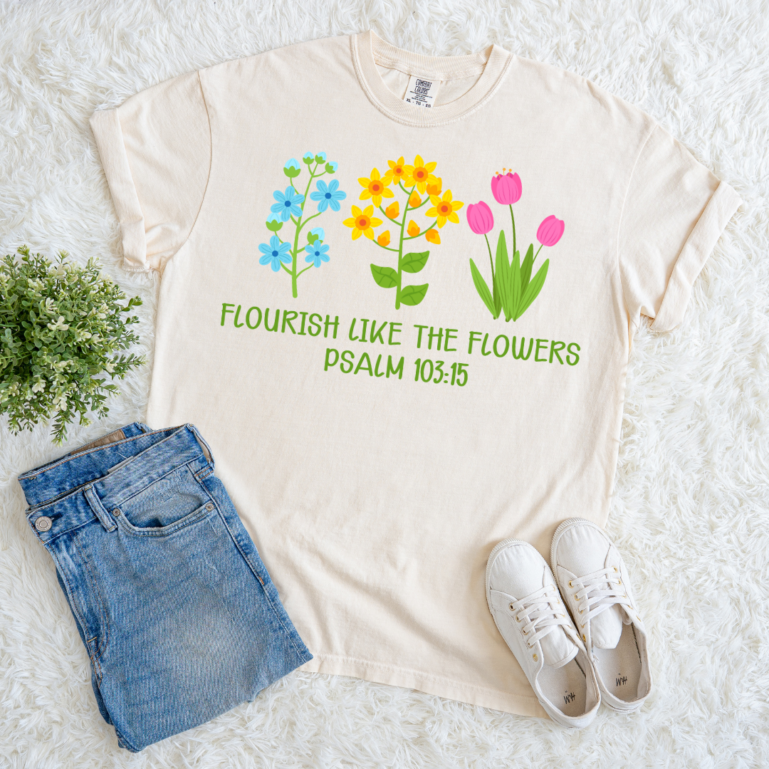 Flourish Like Flowers T-shirt