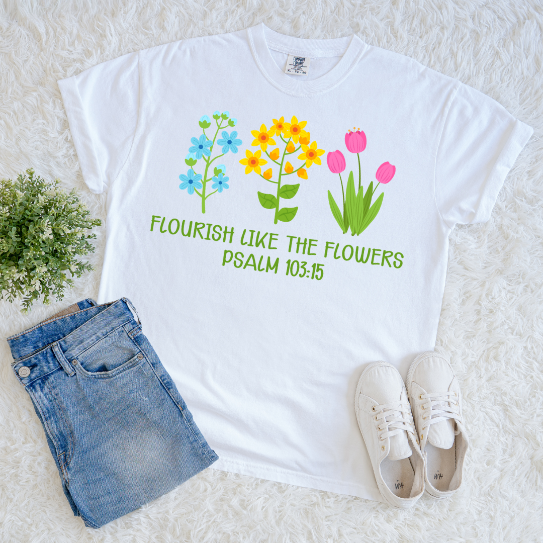 Flourish Like Flowers T-shirt