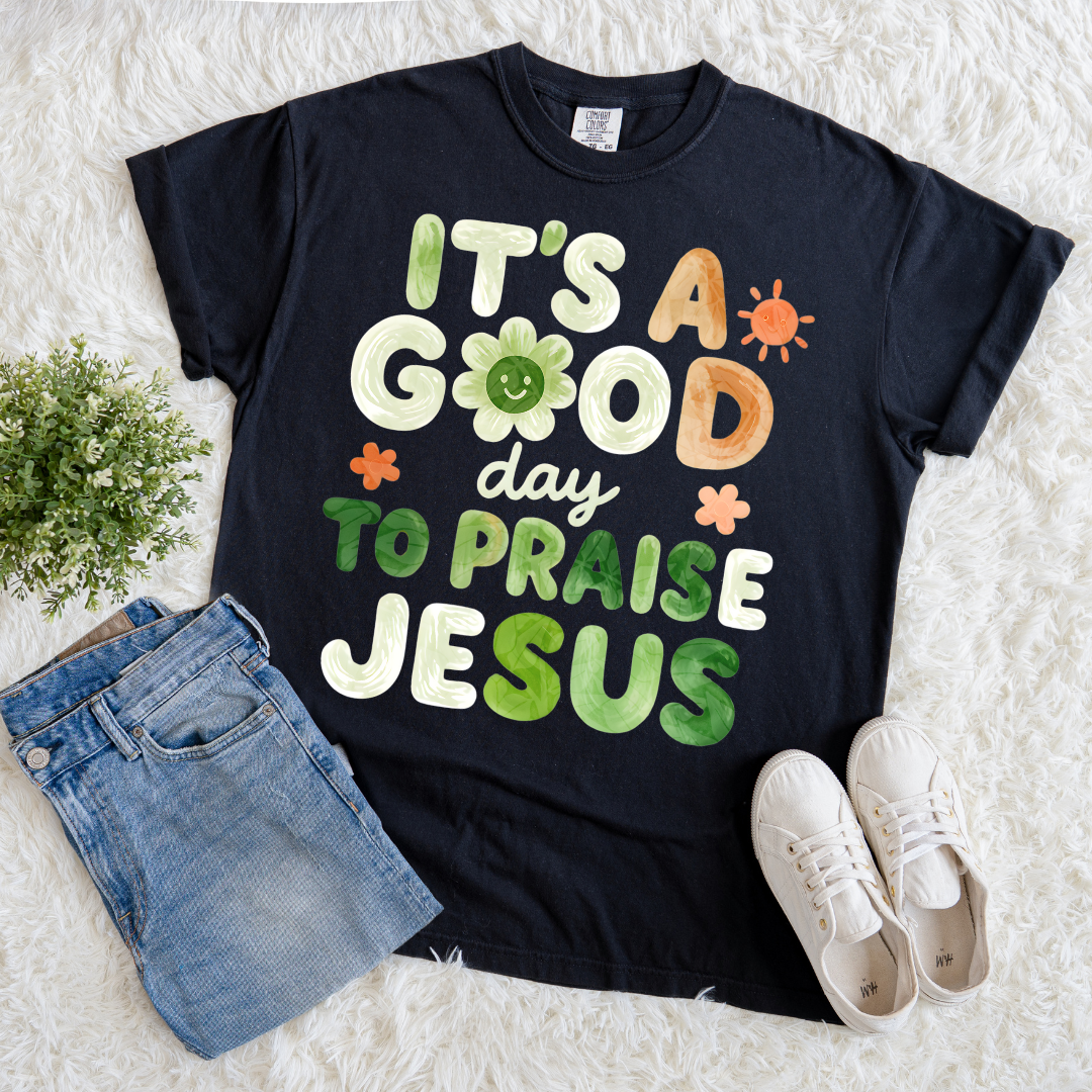 Good Day to Praise T-shirt