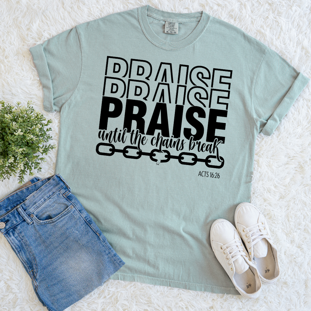 Praise Till Chains Break T-shirt