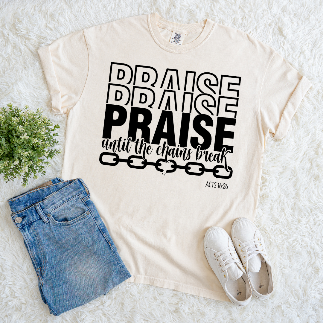 Praise Till Chains Break T-shirt