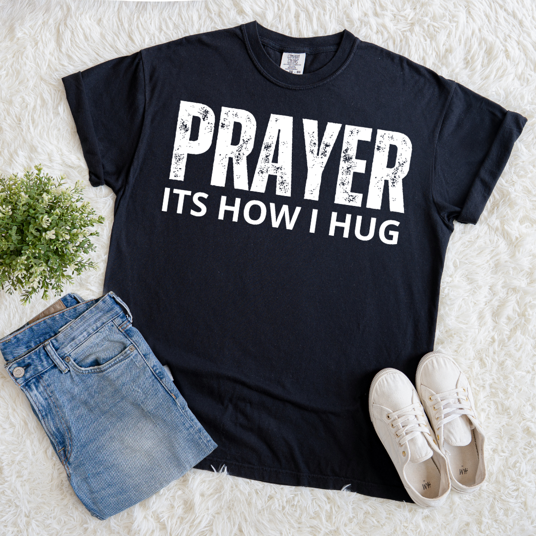 Prayer, Its How I Hug T-shirt