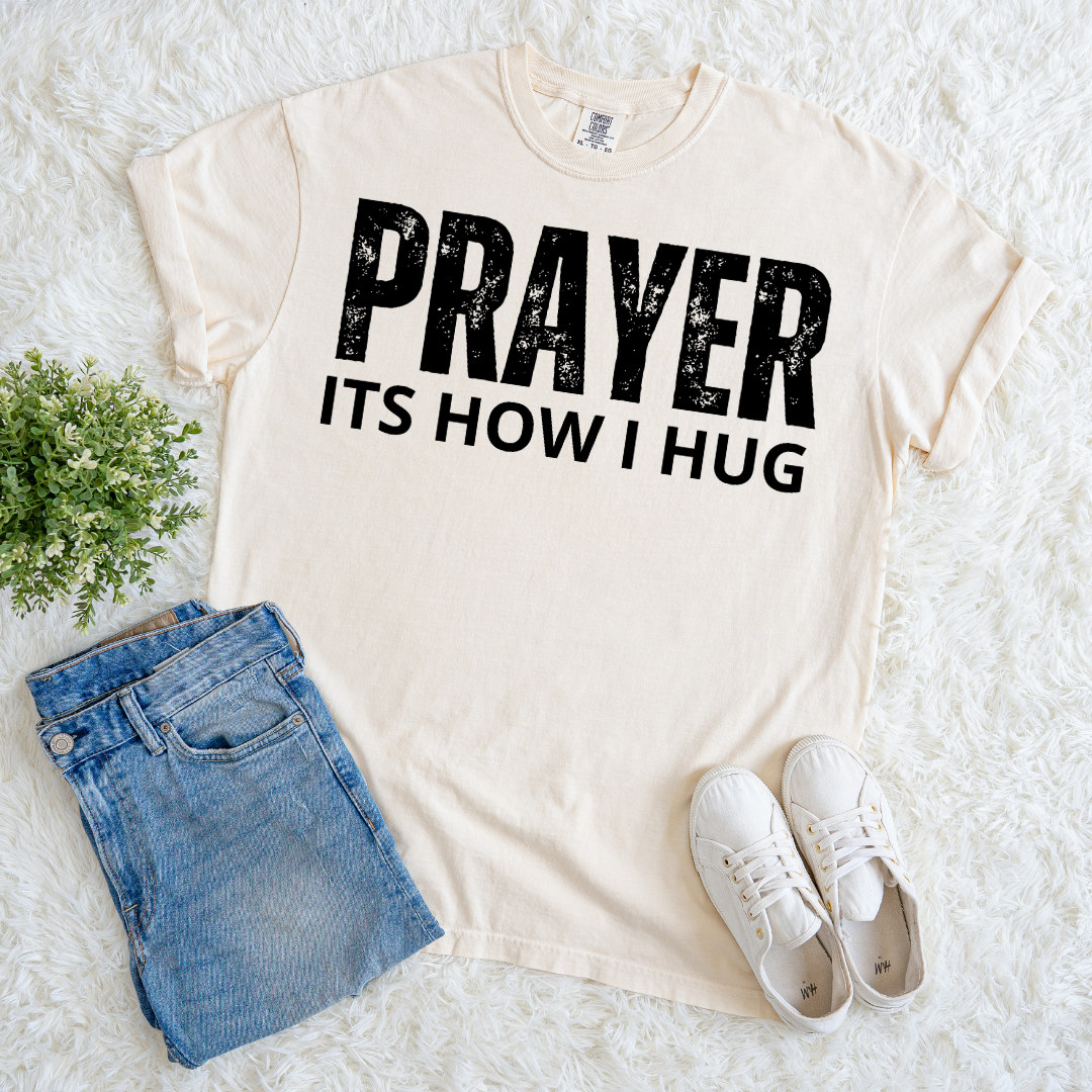 Prayer, Its How I Hug T-shirt