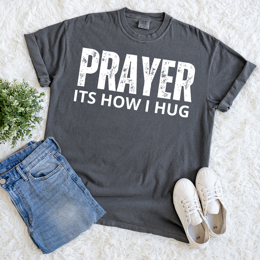 Prayer, Its How I Hug T-shirt