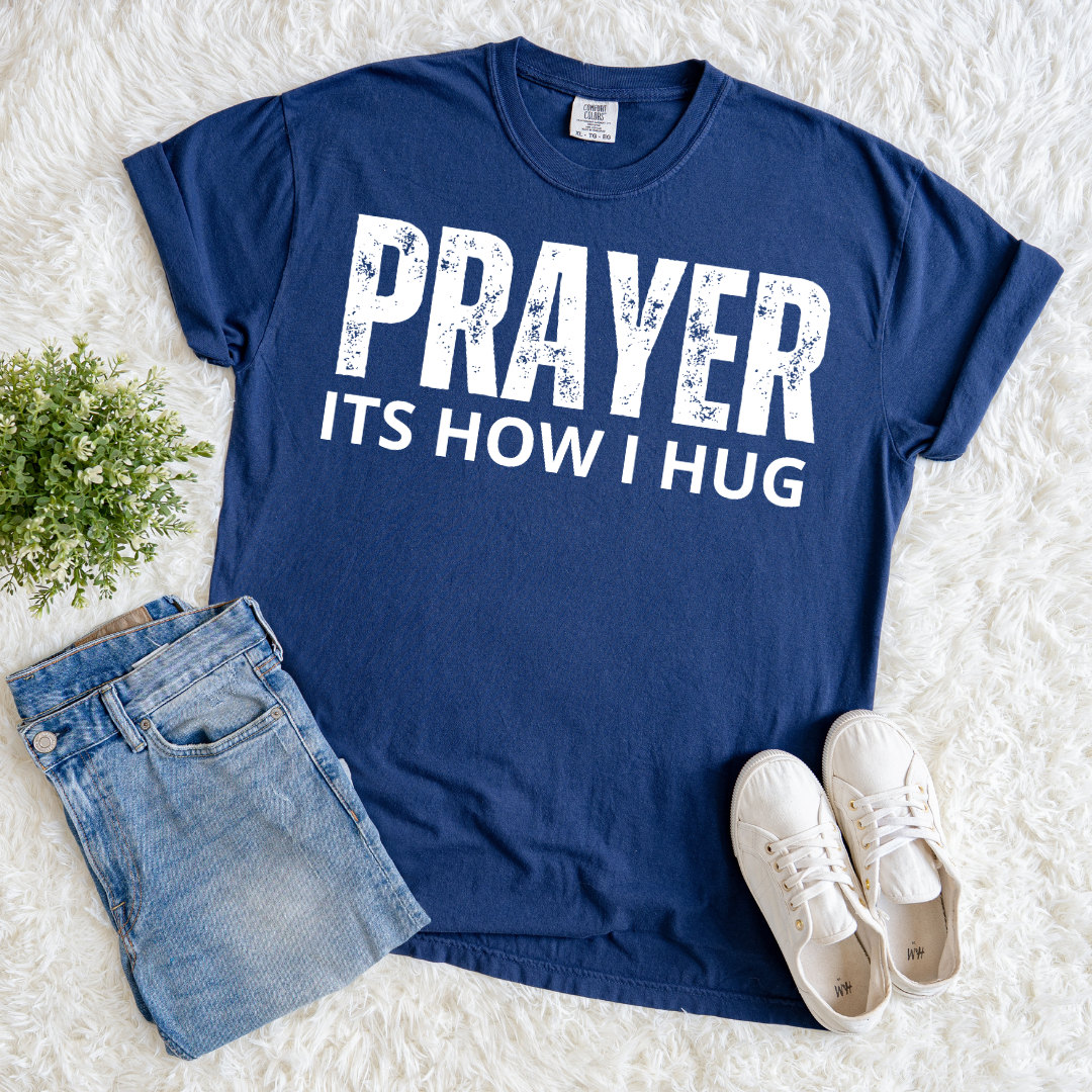 Prayer, Its How I Hug T-shirt