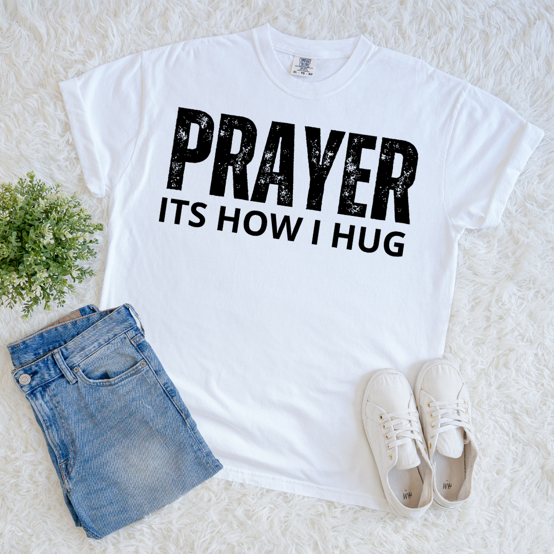 Prayer, Its How I Hug T-shirt