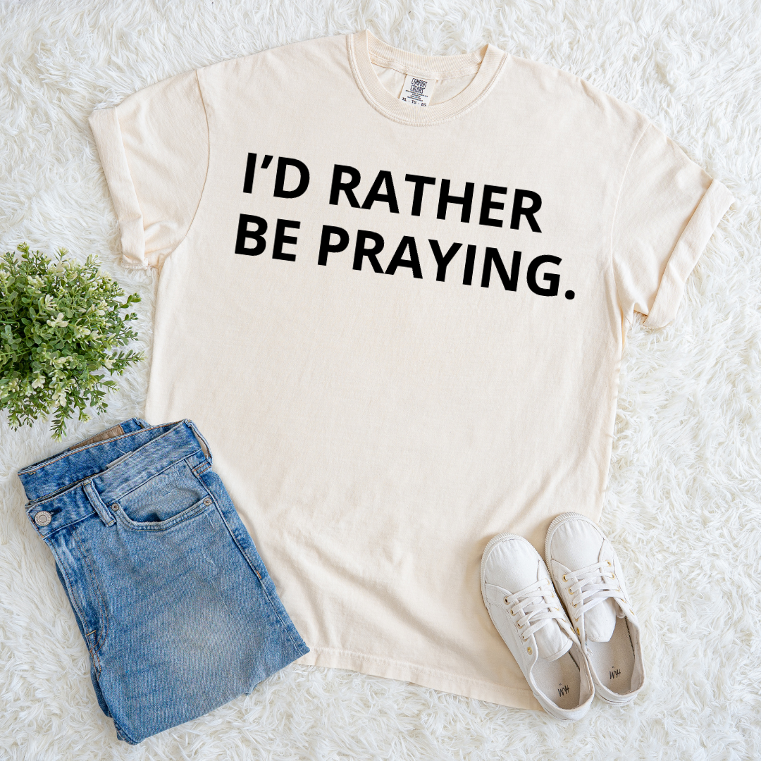 Rather Be Praying T-shirt