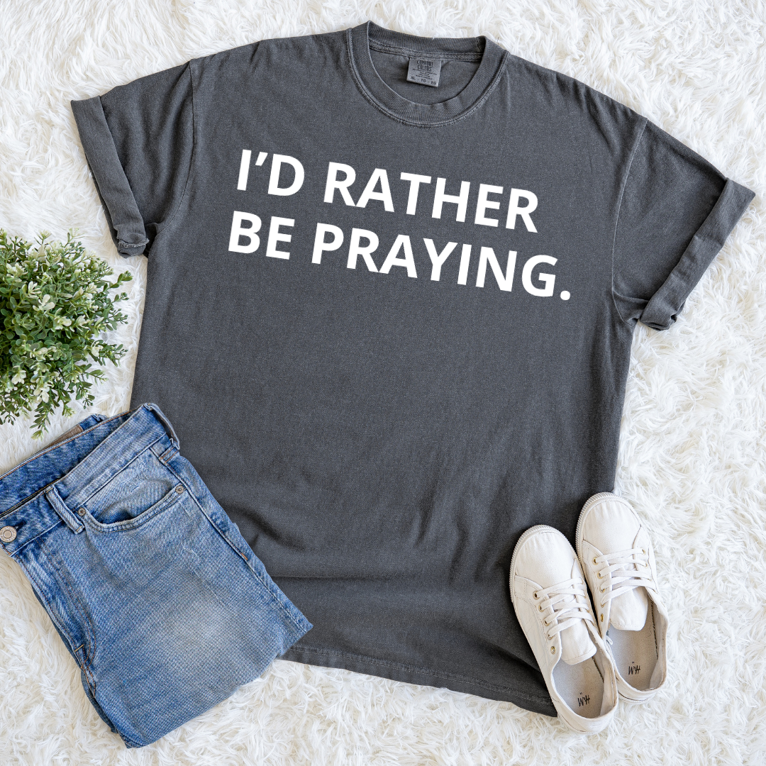 Rather Be Praying T-shirt