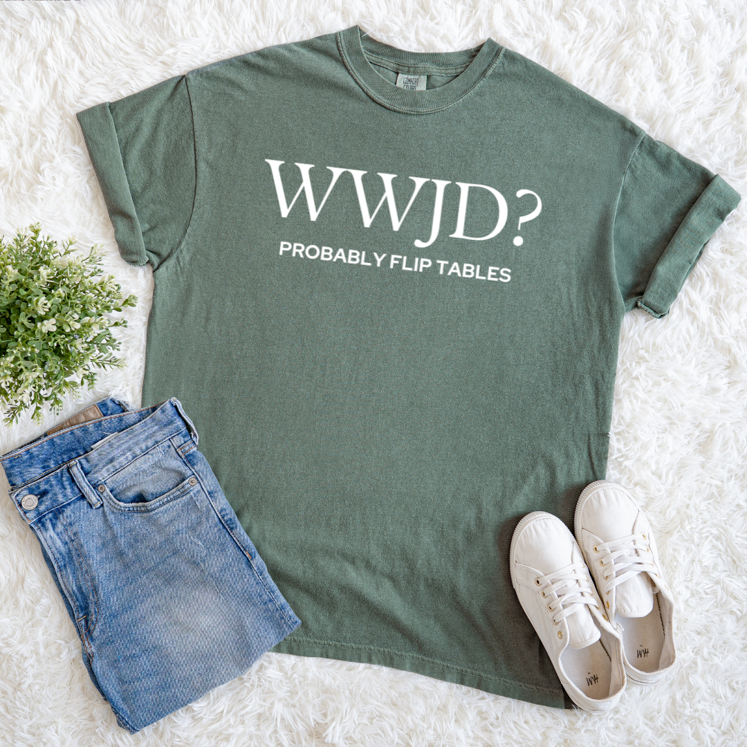 WWJD? Probably Flip Tables T-shirt