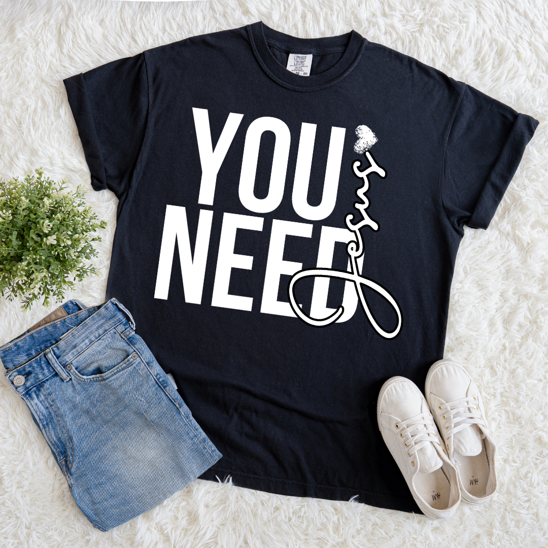 You Need Jesus T-shirt