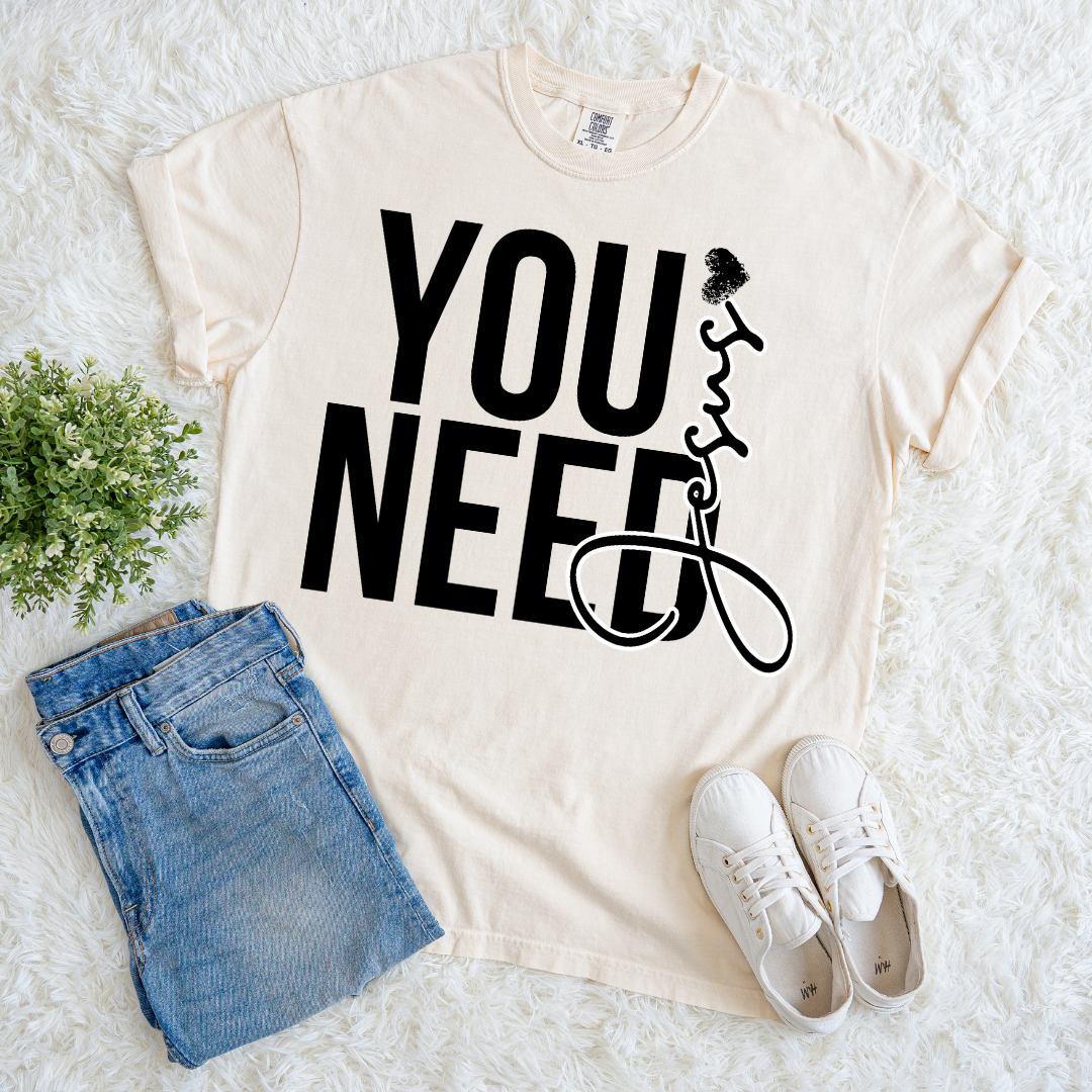You Need Jesus T-shirt