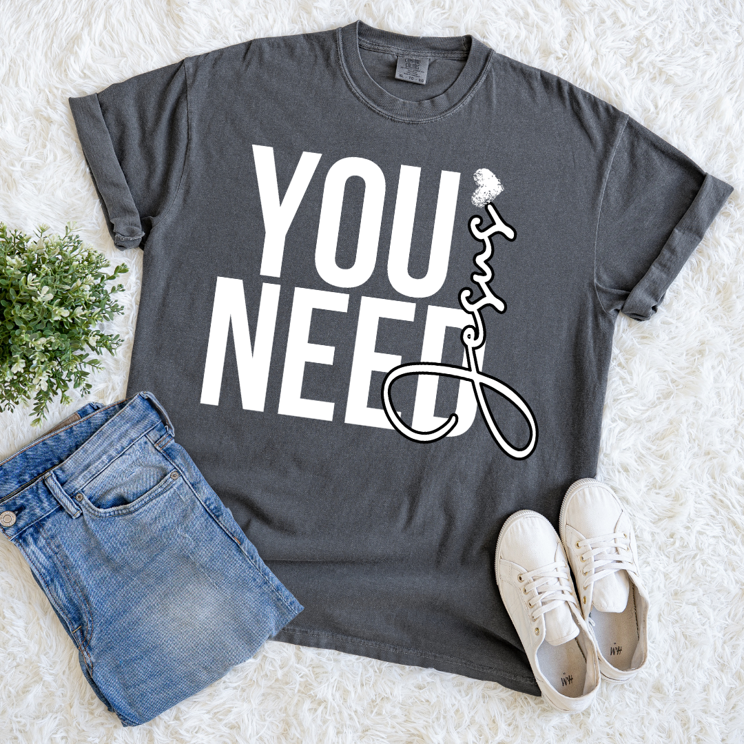You Need Jesus T-shirt
