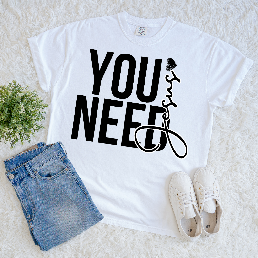 You Need Jesus T-shirt